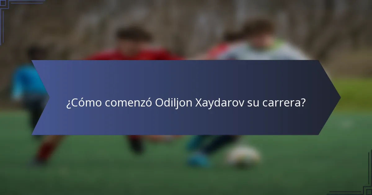 ¿Cómo comenzó Odiljon Xaydarov su carrera?