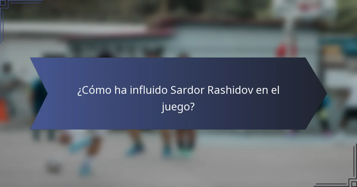 ¿Cómo ha influido Sardor Rashidov en el juego?