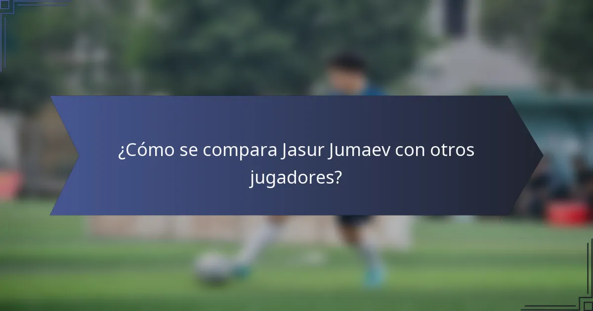 ¿Cómo se compara Jasur Jumaev con otros jugadores?