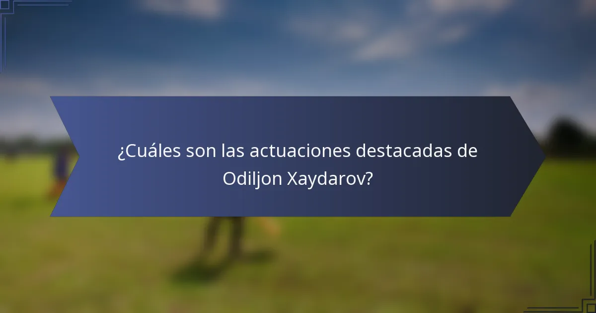 ¿Cuáles son las actuaciones destacadas de Odiljon Xaydarov?