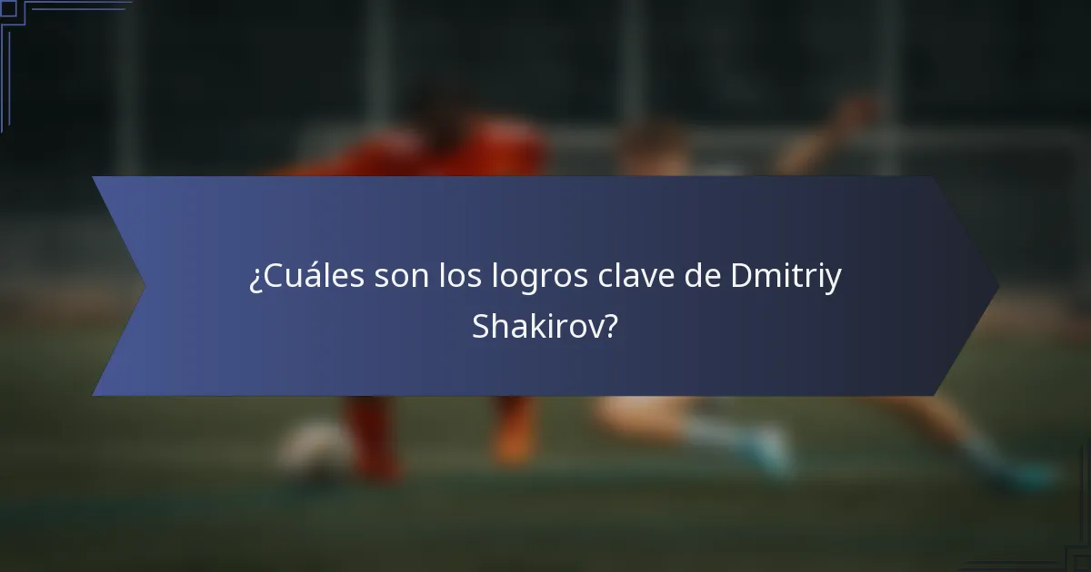 ¿Cuáles son los logros clave de Dmitriy Shakirov?