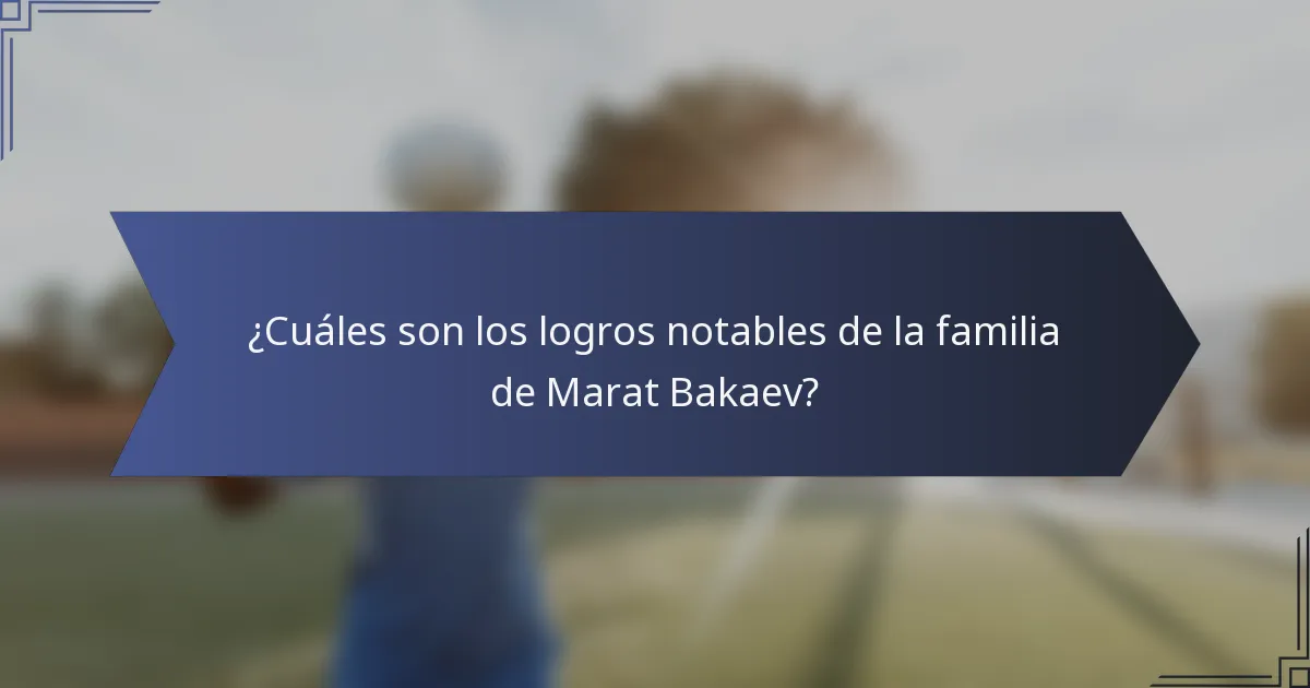 ¿Cuáles son los logros notables de la familia de Marat Bakaev?