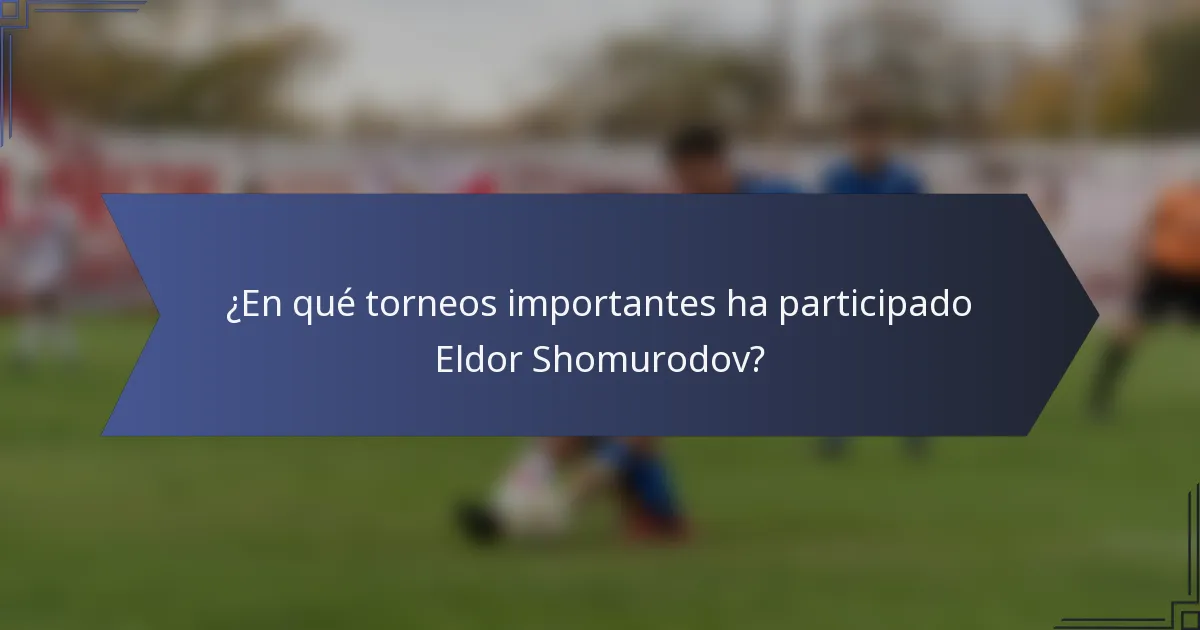 ¿En qué torneos importantes ha participado Eldor Shomurodov?