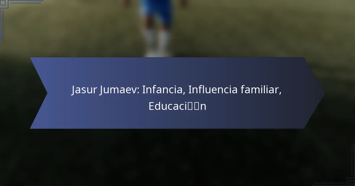 Jasur Jumaev: Infancia, Influencia familiar, Educación