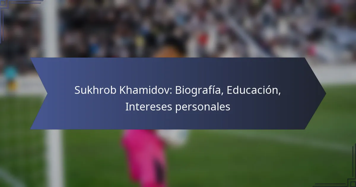 Sukhrob Khamidov: Biografía, Educación, Intereses personales