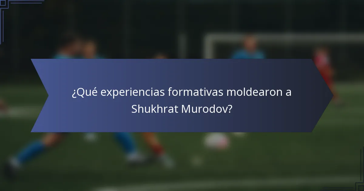 ¿Qué experiencias formativas moldearon a Shukhrat Murodov?
