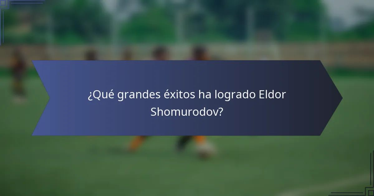 ¿Qué grandes éxitos ha logrado Eldor Shomurodov?