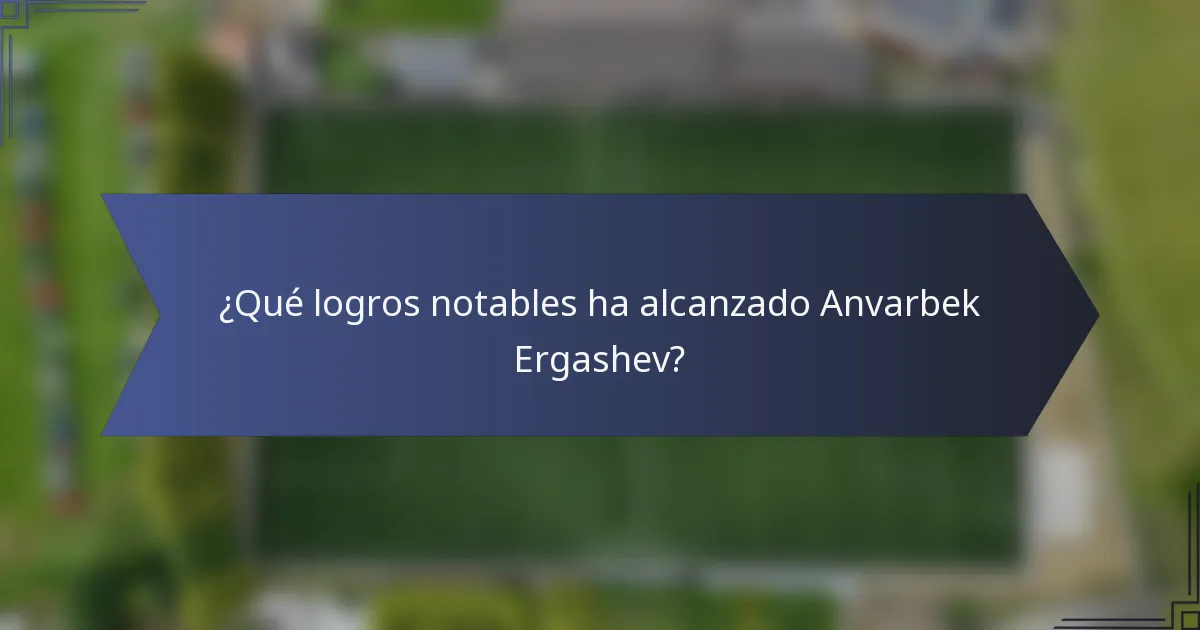 ¿Qué logros notables ha alcanzado Anvarbek Ergashev?